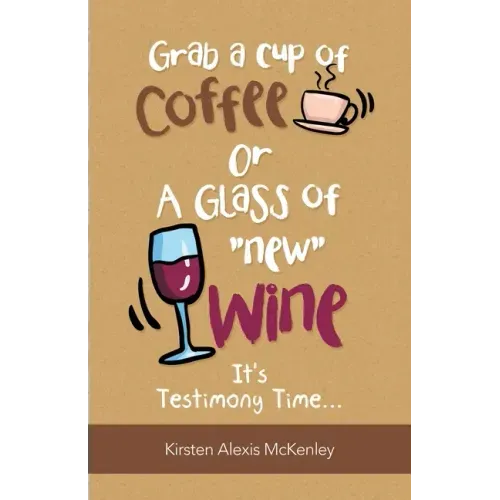 Grab a Cup of Coffee or a Glass "New" Wine: It's Testimony Time...