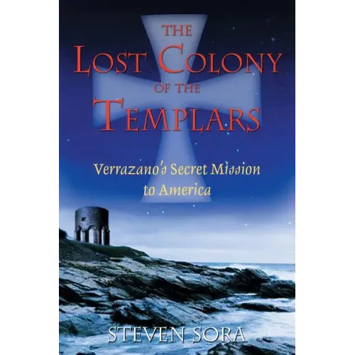 The Lost Colony of the Templars: Verrazano's Secret Mission to America