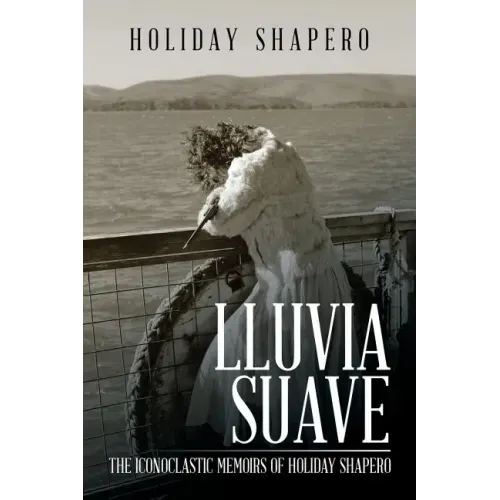 Lluvia Suave: The Iconoclastic Memoirs of Holiday Shapero Book Three