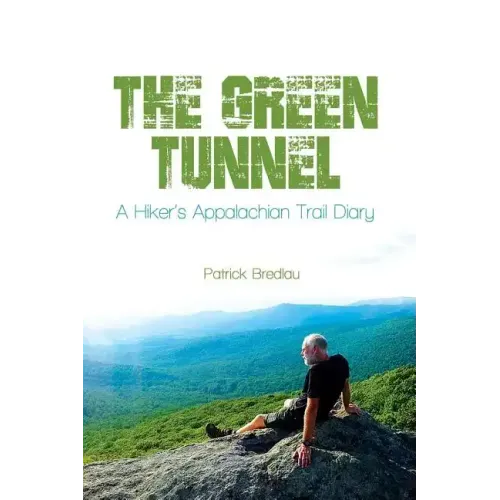 The Green Tunnel, A Hiker's Appalachian Trail Diary
