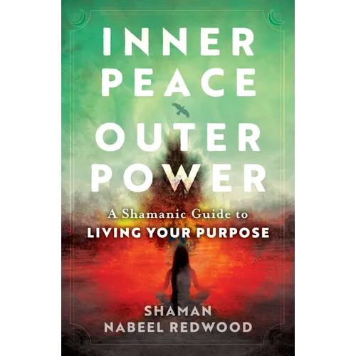Inner Peace, Outer Power: A Shamanic Guide to Living Your Purpose