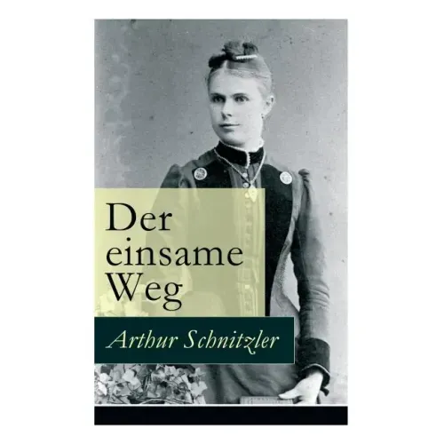 Der einsame Weg: Schauspiel in fünf Akten