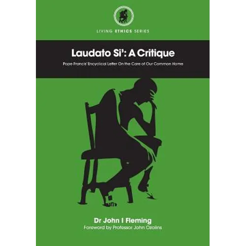 Laudato Si': A Critique. Pope Francis' Encyclical Letter On the Care of Our Common Home