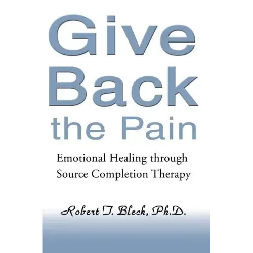 Give Back the Pain: Emotional Healing Through Source Completion Therapy