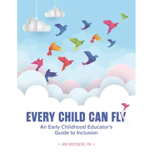 Every Child Can Fly: An Early Childhood Educator's Guide to Inclusion