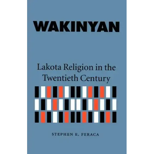 Wakinyan: Lakota Religion in the Twentieth Century