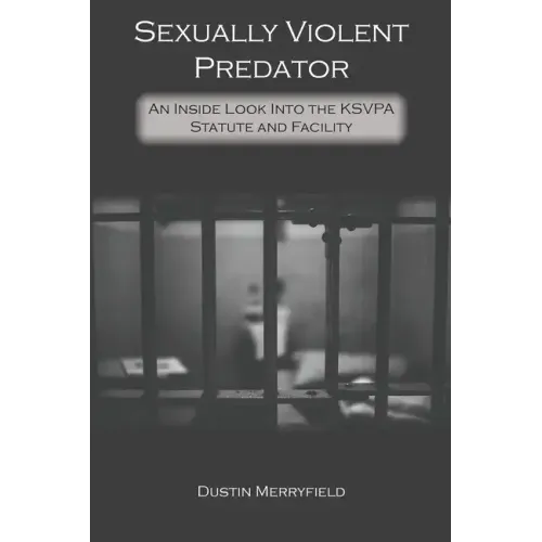 Sexually Violent Predator: An Inside Look Into the KSVPA Statute and Facility