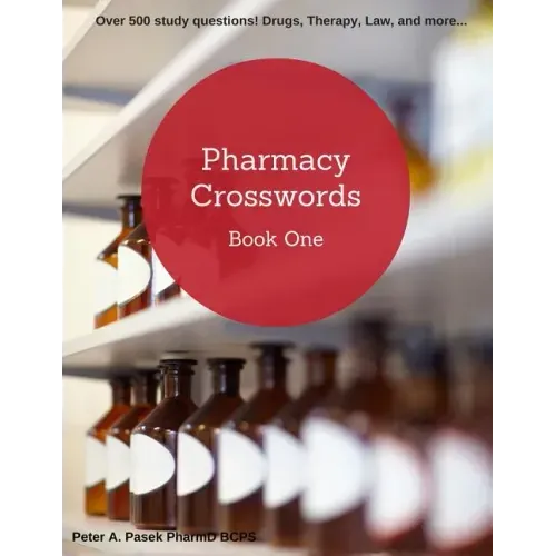 Pharmacy Crosswords: Over 500 Study Questions Designed Just for Pharmacy Students!