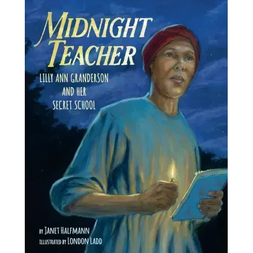 Midnight Teacher: Lilly Ann Granderson and Her Secret School