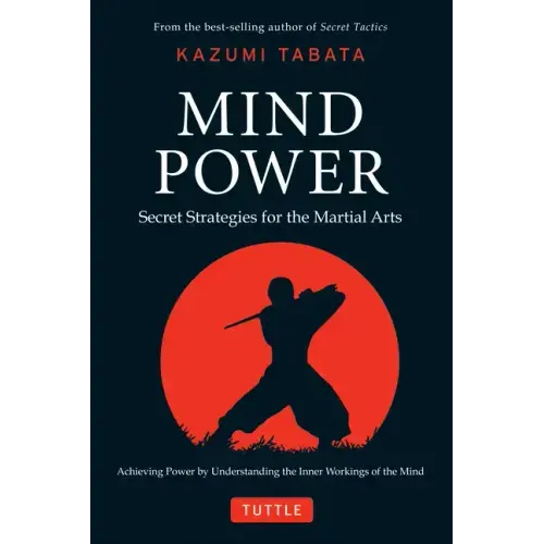 Mind Power: Secret Strategies for the Martial Arts (Achieving Power by Understanding the Inner Workings of the Mind)