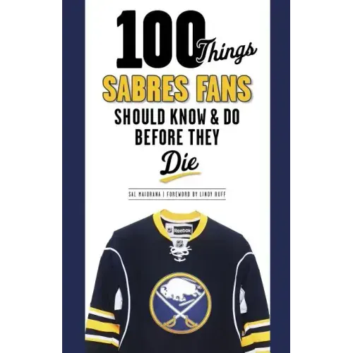 100 Things Sabres Fans Should Know & Do Before They Die