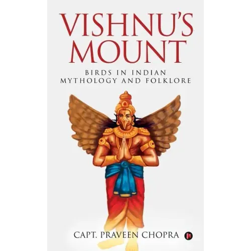 Vishnu's Mount: Birds in Indian Mythology and Folklore