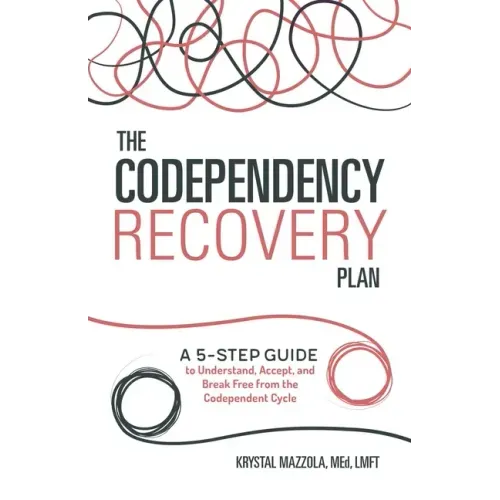 The Codependency Recovery Plan: A 5-Step Guide to Understand, Accept, and Break Free from the Codependent Cycle