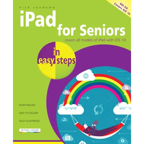 iPad for Seniors in Easy Steps: Covers IOS 10