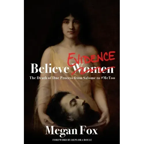 Believe Evidence: The Death of Due Process From Salome to #MeToo