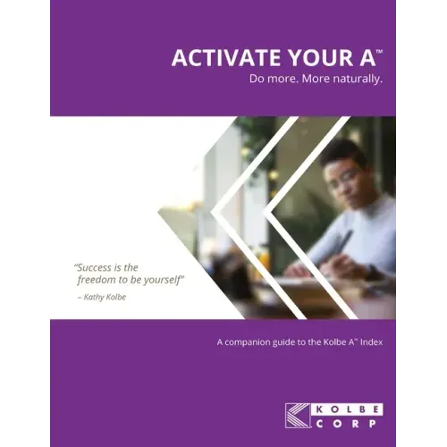 Activate Your A(TM): A Companion Guide to the Kolbe A(TM) Index
