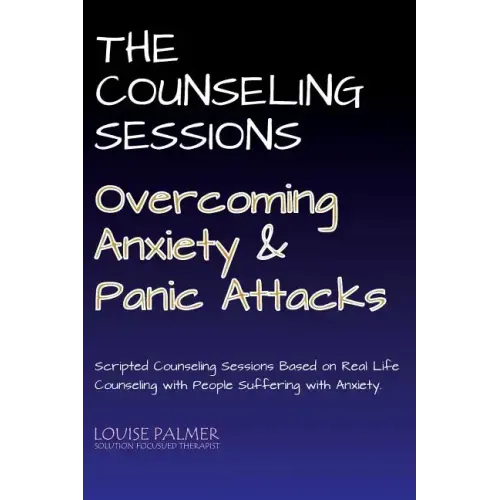 The Counseling Sessions - Overcoming Anxiety and Panic Attacks