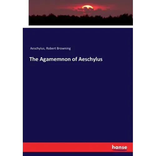 The Agamemnon of Aeschylus