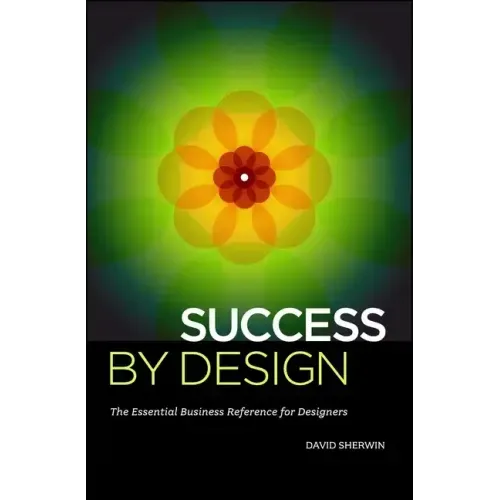 Success by Design: The Essential Business Reference for Designers