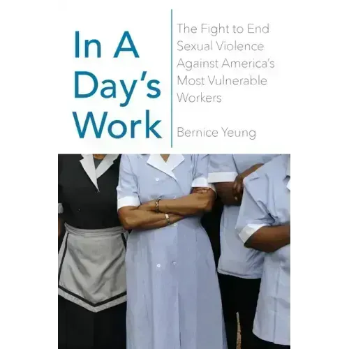 In a Day's Work: The Fight to End Sexual Violence Against America's Most Vulnerable Workers