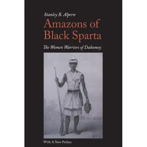 Amazons of Black Sparta, 2nd Edition: The Women Warriors of Dahomey