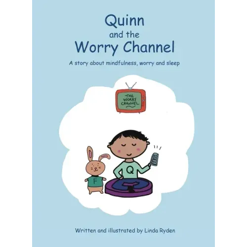 Quinn and the Worry Channel: A story about mindfulness, worry and sleep