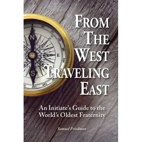 From the West Traveling East: An Initiate's Guide to the World's Oldest Fraternity
