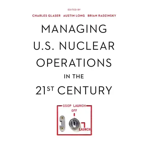 Managing U.S. Nuclear Operations in the 21st Century