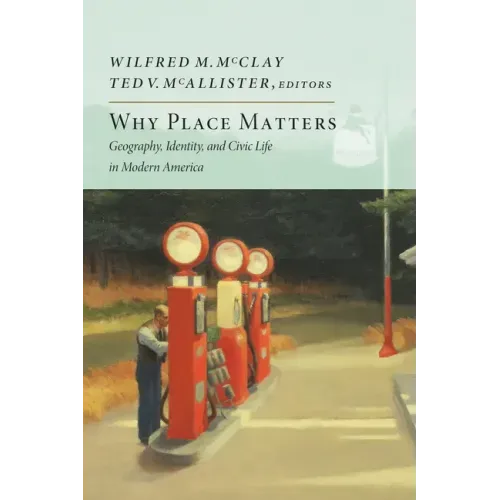 Why Place Matters: Geography, Identity, and Civic Life in Modern America