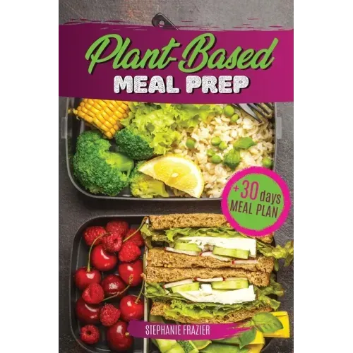 Plant Based Meal Prep: High-Protein whole food Recipes (vegan, vegetarian, keto and paleo). Better health, Athletic Performance, Muscle Growt