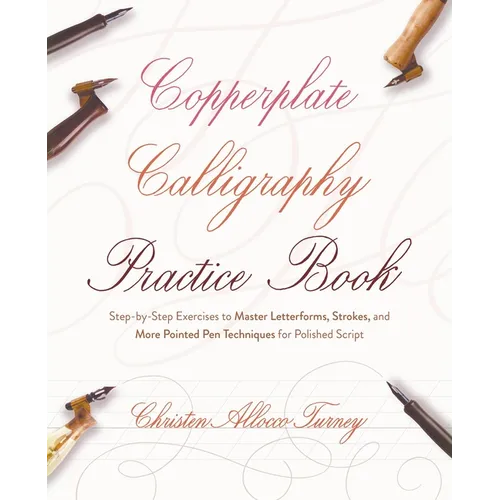 Copperplate Calligraphy Practice Book: Step-By-Step Exercises to Master Letterforms, Strokes, and More Pointed Pen Techniques for Polished Script