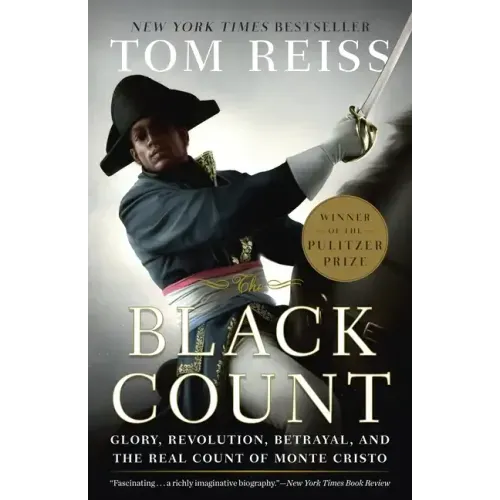 The Black Count: Glory, Revolution, Betrayal, and the Real Count of Monte Cristo (Pulitzer Prize for Biography)