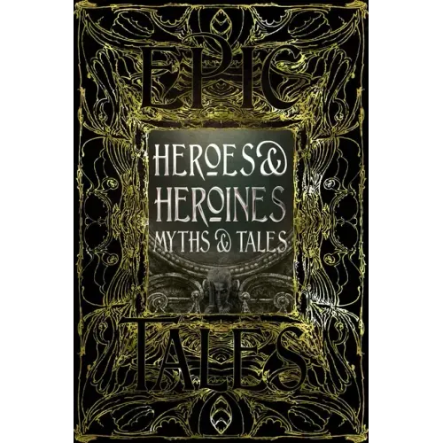 Heroes & Heroines Myths & Tales: Epic Tales