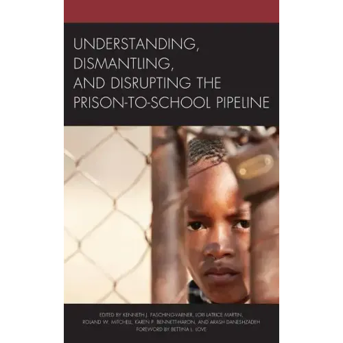 Understanding, Dismantling, and Disrupting the Prison-to-School Pipeline