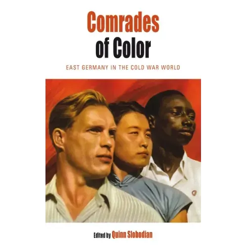 Comrades of Color: East Germany in the Cold War World
