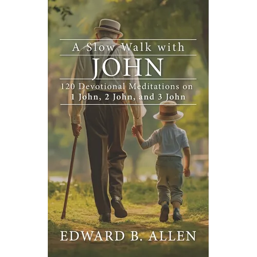 A Slow Walk with John: 120 Devotional Meditations on 1 John, 2 John, and 3 John