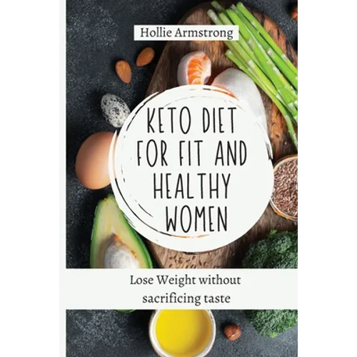 Keto Diet for fit and healthy women: Lose Weight without sacrificing taste