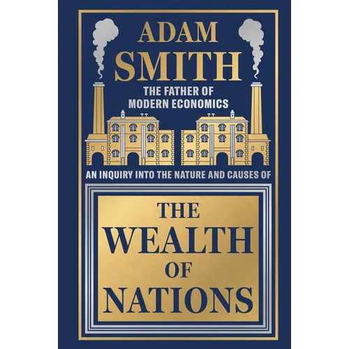 Wealth of Nations by Adam Smith [Deluxe Hardbound Classic] - Economics of Capitalism /Learn about the Wealth Creation Strategies / Insights Into Econo
