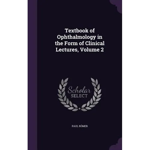 Textbook of Ophthalmology in the Form of Clinical Lectures, Volume 2