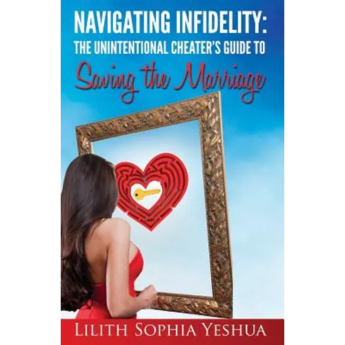 Navigating Infidelity: The Unintentional Cheater's Guide to Saving the Marriage
