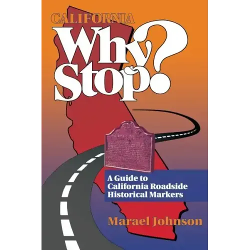 California Why Stop?: A Guide to California Roadside Historical Markers