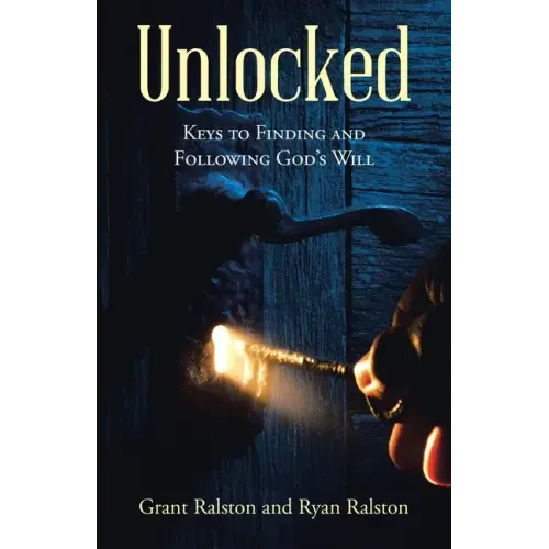 Unlocked: Keys to Finding and Following God's Will