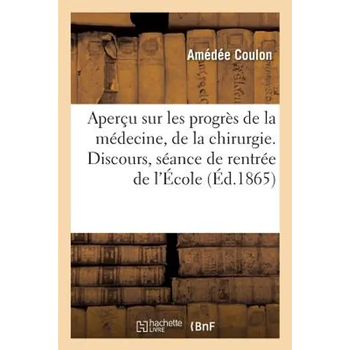 Aperçu Sur Les Progrès de la Médecine Et de la Chirurgie. Discours, Séance de Rentrée de l'École