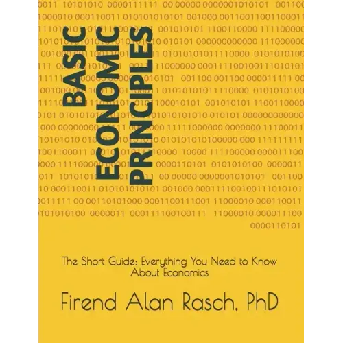 Basic Economic Principles: The Short Guide: Everything You Need to Know About Economics