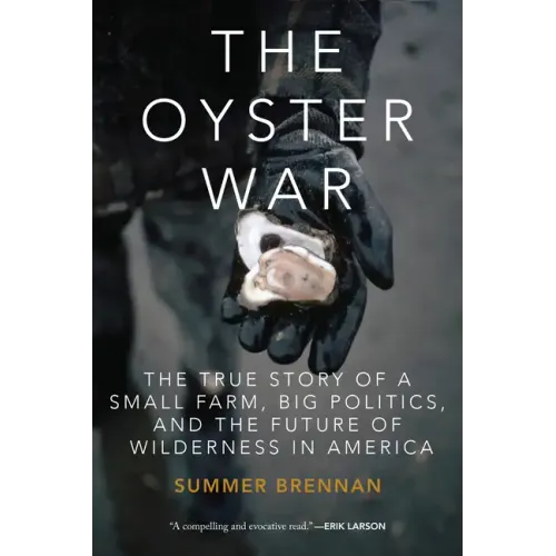 The Oyster War: The True Story of a Small Farm, Big Politics, and the Future of Wilderness in America