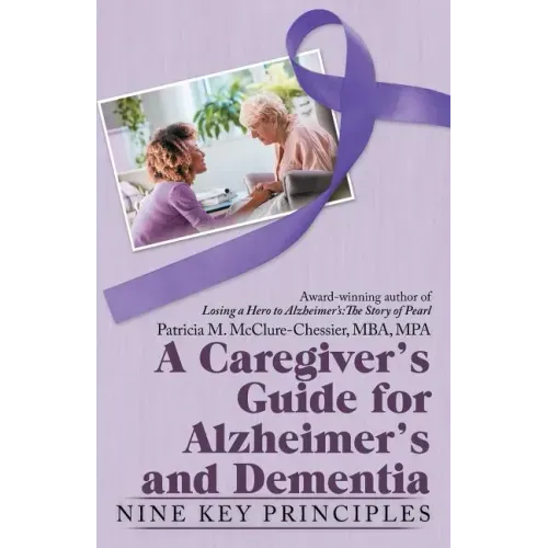 A Caregiver's Guide for Alzheimer's and Dementia: Nine Key Principles