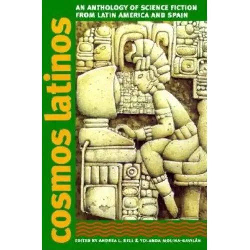 Cosmos Latinos: An Anthology of Science Fiction from Latin America and Spain