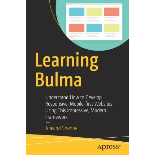 Learning Bulma: Understand How to Develop Responsive, Mobile-First Websites Using This Impressive, Modern Framework