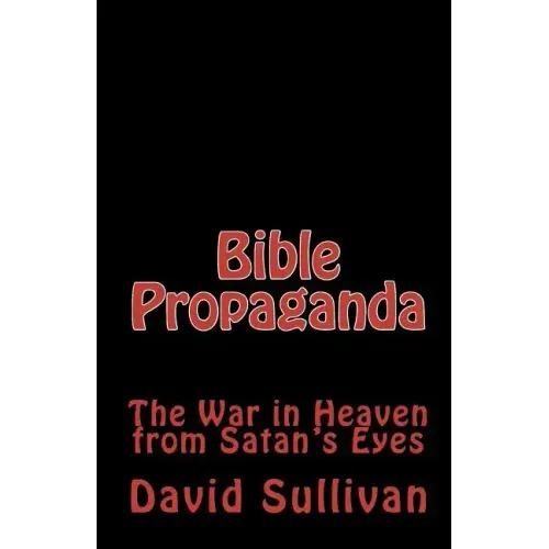 Bible Propaganda: The War in Heaven from Satan's Eyes