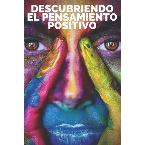 Descubriendo El Pensamiento Positivo: PODEROSA Guia para Comenzar a ACTIVAR el PODER DEL PENSAMIENTO POSITIVO en tu vida!